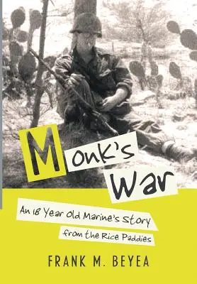 Războiul călugărului: Povestea unui pușcaș marin de 18 ani din lanurile de orez - Monk's War: An 18 Year Old Marine's Story from the Rice Paddies