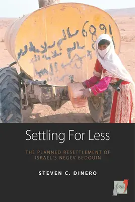 Soluționarea pentru mai puțin: Reinstalarea planificată a beduinilor Negev din Israel - Settling for Less: The Planned Resettlement of Israel's Negev Bedouin