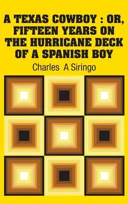 A Texas Cowboy: Or, Fifteen Years on The Hurricane Deck of a Spanish Boy (Sau, Cincisprezece ani pe puntea uraganului unui ponei spaniol) - A Texas Cowboy: Or, Fifteen Years on The Hurricane Deck of a Spanish Boy