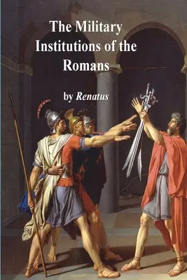 Instituțiile militare ale romanilor - The Military Institutions of the Romans