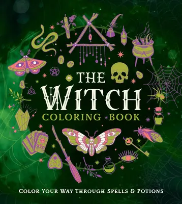 Cartea de colorat The Witch: Colorează-ți calea prin vrăji și poțiuni - The Witch Coloring Book: Color Your Way Through Spells and Potions