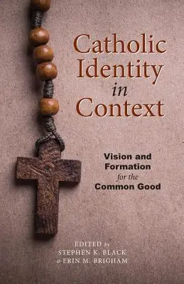 Identitatea catolică în context: Viziune și formare pentru binele comun - Catholic Identity in Context: Vision and Formation for the Common Good