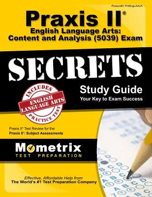 Praxis II Limba engleză Arte: Content and Analysis (5039) Exam Secrets Study Guide: Praxis II Test Review for the Praxis II: Subject Assessments - Praxis II English Language Arts: Content and Analysis (5039) Exam Secrets Study Guide: Praxis II Test Review for the Praxis II: Subject Assessments