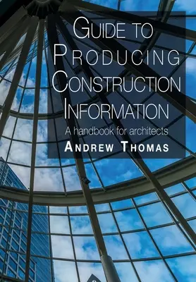 Ghid pentru producerea de informații privind construcțiile: Un manual pentru arhitecți - Guide to Producing Construction Information: A handbook for architects