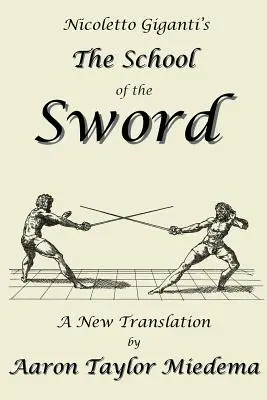 Școala sabiei de Nicoletto Giganti: O nouă traducere de Aaron Taylor Miedema - Nicoletto Giganti's the School of the Sword: A New Translation by Aaron Taylor Miedema