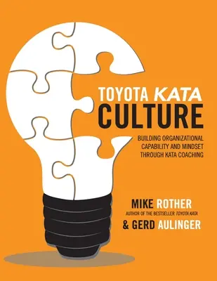 Cultura Toyota Kata: Construirea capacității organizaționale și a mentalității prin coaching-ul Kata - Toyota Kata Culture: Building Organizational Capability and Mindset Through Kata Coaching
