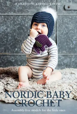 Nordic Baby Crochet: Modele fără asamblare pentru cei mici - Nordic Baby Crochet: Assembly-Free Models for the Little Ones