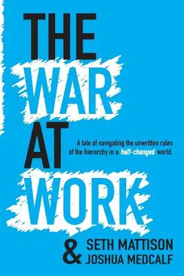 Războiul la locul de muncă: O poveste despre navigarea prin regulile nescrise ale ierarhiei într-o lume pe jumătate schimbată. - The War At Work: A Tale of Navigating the Unwritten Rules of the Hierarchy in a Half Changed World.