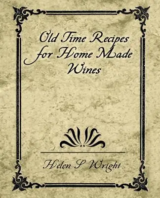 Rețete vechi pentru vinuri făcute acasă - Old Time Recipes for Home Made Wines