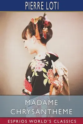 Madame Chrysantheme (Esprios Classics): Traducere de Laura Ensor - Madame Chrysantheme (Esprios Classics): Translated by Laura Ensor