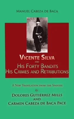 Vicente Silva și cei patruzeci de bandiți ai săi, crimele și represaliile sale: Traducere nouă din limba spaniolă - Vicente Silva and His Forty Bandits, His Crimes and Retributions: New Translation from the Spanish