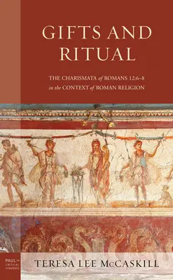 Daruri și ritualuri: Charismata din Romani 12: 6-8 în contextul religiei romane - Gifts and Ritual: The Charismata of Romans 12: 6-8 in the Context of Roman Religion
