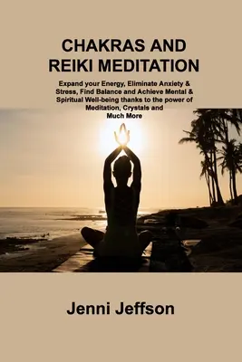 Chakrele și Meditația Reiki: Extindeți-vă energia, eliminați anxietatea și stresul, găsiți echilibrul și atingeți bunăstarea mentală și spirituală datorită p - Chakras and Reiki Meditation: Expand your Energy, Eliminate Anxiety & Stress, Find Balance and Achieve Mental & Spiritual Well-being thanks to the p