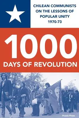 1000 de zile de revoluție: Comuniștii chilieni despre lecțiile unității populare 1970-73 - 1000 Days of Revolution: Chilean Communists on the Lessons of Popular Unity 1970-73