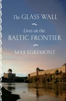 Zidul de sticlă: Vieți la frontiera baltică (Lives on the Baltic Frontier) - The Glass Wall: Lives on the Baltic Frontier