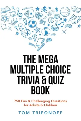 Mega carte de întrebări și chestionare cu alegere multiplă: 750 de întrebări amuzante și provocatoare pentru adulți și copii - The Mega Multiple Choice Trivia & Quiz Book: 750 Fun & Challenging Questions for Adults & Children
