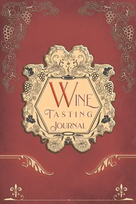 Jurnal de degustare a vinului: Revizuirea vinului de epocă Testarea notelor Jurnal de testare Jurnal jurnal de degustare Carte de jurnal - Wine Tasting Journal: Vintage Wine Review Testing Notes Journal Log Notebook Tasting Diary Book