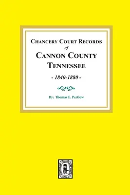 Înregistrări ale Curții Chancery din Cannon County, Tennessee, 1840-1880. - Chancery Court Records of Cannon County, Tennessee, 1840-1880.