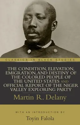 Condiția, ridicarea, emigrarea și destinul persoanelor de culoare din Statele Unite și raportul oficial al Niger Valley Exploring Party - The Condition, Elevation, Emigration, and Destiny of the Colored People of the United States and Official Report of the Niger Valley Exploring Party