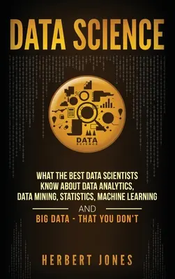 Știința datelor: Ce știu cei mai buni cercetători de date despre analiza datelor, extragerea datelor, statistică, învățarea automată și Big Data - Tha - Data Science: What the Best Data Scientists Know About Data Analytics, Data Mining, Statistics, Machine Learning, and Big Data - Tha