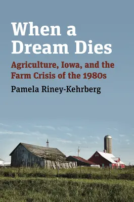 Când moare un vis: Agricultura, Iowa și criza agricolă din anii 1980 - When a Dream Dies: Agriculture, Iowa, and the Farm Crisis of the 1980s