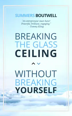 Să spargi tavanul de sticlă fără să te spargi singur - Breaking the Glass Ceiling Without Breaking Yourself
