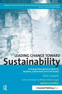 Conducerea schimbării către durabilitate: Un ghid de gestionare a schimbării pentru întreprinderi, guverne și societatea civilă - Leading Change toward Sustainability: A Change-Management Guide for Business, Government and Civil Society