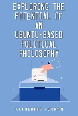 Explorarea potențialului unei filosofii politice bazate pe Ubuntu - Exploring the potential of an Ubuntu-based political philosophy
