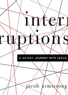Întreruperi: O călătorie de 40 de zile cu Iisus - Interruptions: A 40-Day Journey with Jesus
