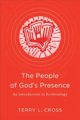 Poporul prezenței lui Dumnezeu: O introducere în ecleziologie - The People of God's Presence: An Introduction to Ecclesiology