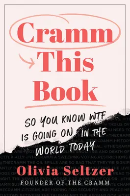 Cramm This Book: So You Know Wtf Is Going On in the World Today - Cramm This Book: So You Know Wtf Is Going on in the World Today