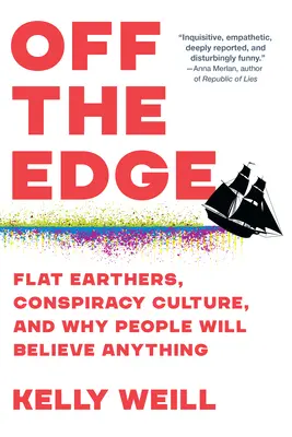 Off the Edge: Pământurile plate, cultura conspirației și de ce oamenii vor crede orice - Off the Edge: Flat Earthers, Conspiracy Culture, and Why People Will Believe Anything