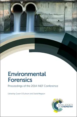 Criminalistică de mediu: Actele Conferinței Inef 2014 - Environmental Forensics: Proceedings of the 2014 Inef Conference