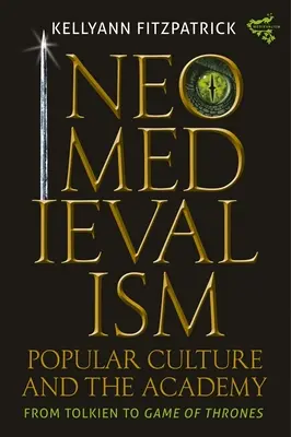Neomedievalism, cultură populară și academie: De la Tolkien la Game of Thrones - Neomedievalism, Popular Culture, and the Academy: From Tolkien to Game of Thrones