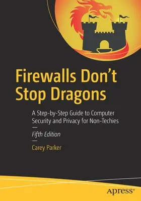 Firewalls Don't Stop Dragons: Un ghid pas cu pas pentru securitatea și confidențialitatea calculatoarelor pentru non-tehniști - Firewalls Don't Stop Dragons: A Step-By-Step Guide to Computer Security and Privacy for Non-Techies