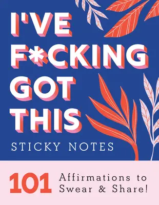I've F*cking Got This Sticky Notes: 101 Afirmații pe care să le juri și să le împărtășești - I've F*cking Got This Sticky Notes: 101 Affirmations to Swear and Share