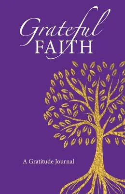 Credință recunoscătoare: Un jurnal al recunoștinței - Grateful Faith: A Gratitude Journal