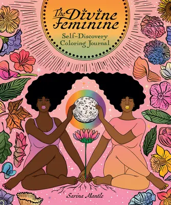 Femininul divin: Jurnal de colorat de autodescoperire - The Divine Feminine: Self-Discovery Coloring Journal