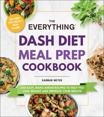 The Everything Dash Diet Meal Prep Cookbook: 200 Easy, Make-Ahead Recipes to Help You Lose Weight and Improve Your Health (200 de rețete ușor de pregătit pentru a vă ajuta să slăbiți și să vă îmbunătățiți sănătatea) - The Everything Dash Diet Meal Prep Cookbook: 200 Easy, Make-Ahead Recipes to Help You Lose Weight and Improve Your Health
