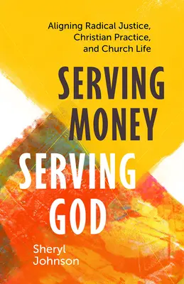 Slujirea banilor, slujirea lui Dumnezeu: Alinierea justiției radicale, a practicii creștine și a vieții bisericești - Serving Money, Serving God: Aligning Radical Justice, Christian Practice, and Church Life