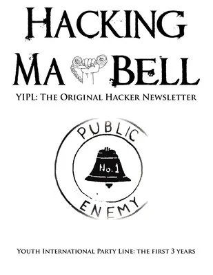 Hacking Ma Bell: Primul buletin informativ al hackerilor - Youth International Party Line, primii trei ani - Hacking Ma Bell: The First Hacker Newsletter - Youth International Party Line, The First Three Years