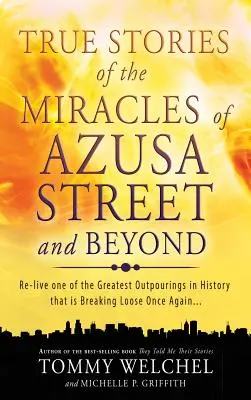 Povești adevărate despre miracolele de pe strada Azusa și nu numai - True Stories of the Miracles of Azusa Street and Beyond