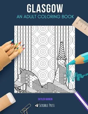 Glasgow: O CARTE DE COLORAT PENTRU ADULȚI: O carte de colorat Glasgow pentru adulți - Glasgow: AN ADULT COLORING BOOK: A Glasgow Coloring Book For Adults