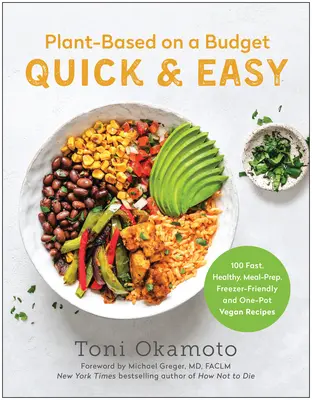 Plant-Based on a Budget Quick & Easy: 100 de rețete vegane rapide, sănătoase, pentru pregătirea mesei, pentru congelator și pentru o singură oală - Plant-Based on a Budget Quick & Easy: 100 Fast, Healthy, Meal-Prep, Freezer-Friendly, and One-Pot Vegan Recipes