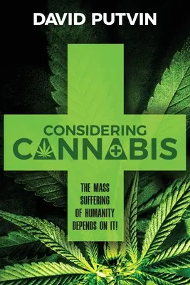Luați în considerare canabisul: Suferința în masă a umanității depinde de asta! - Considering Cannabis: The Mass Suffering of Humanity Depends On It!