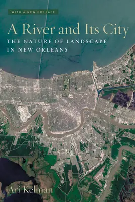 Un râu și orașul său: Natura peisajului în New Orleans - A River and Its City: The Nature of Landscape in New Orleans