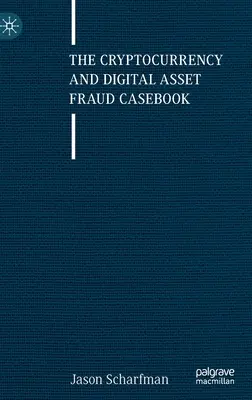 Cazuistica fraudei cu criptomonede și active digitale (The Cryptocurrency and Digital Asset Fraud Casebook) - The Cryptocurrency and Digital Asset Fraud Casebook