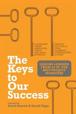 Cheile succesului nostru: Lecții învățate de la 25 dintre cei mai buni manageri de proiect ai noștri - The Keys to Our Success: Lessons Learned from 25 of Our Best Project Managers