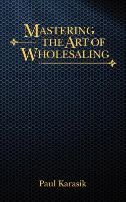 Stăpânirea artei vânzării angro - Mastering the Art of Wholesaling