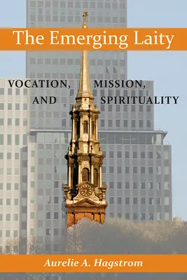 Laicii emergenți: Vocație, misiune și spiritualitate - The Emerging Laity: Vocation, Mission, and Spirituality